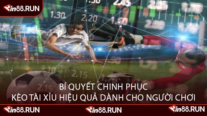 Bí Quyết Chinh Phục Kèo Tài Xỉu Hiệu Quả Dành Cho Người Chơi