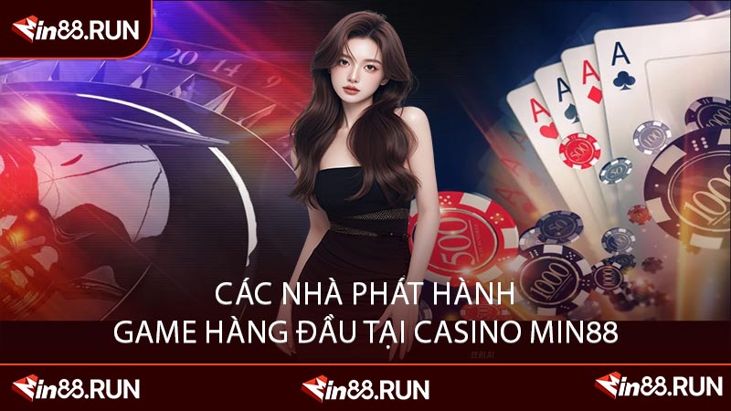 Các Nhà Phát Hành Game Hàng Đầu Tại Casino Min88