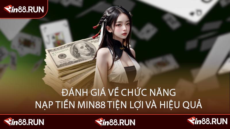 Đánh Giá Về Chức Năng Nạp Tiền Min88 Tiện Lợi và Hiệu Quả