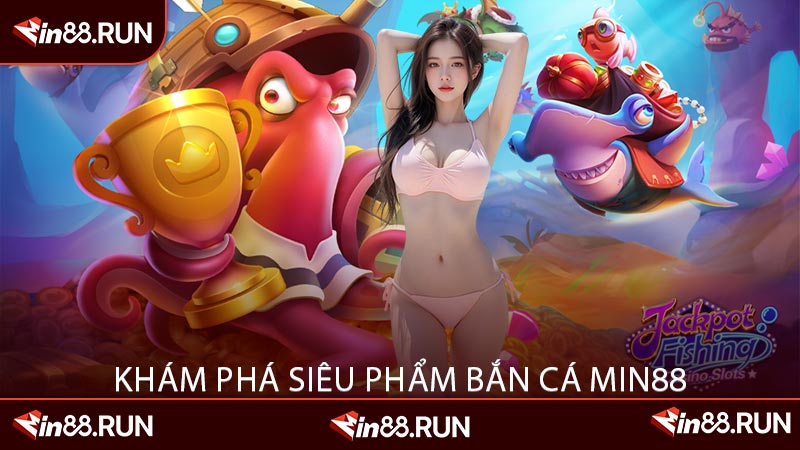 Khám Phá Siêu Phẩm Bắn Cá Min88