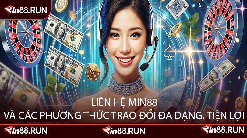 Liên Hệ Min88 và Các Phương Thức Trao Đổi Đa Dạng, Tiện Lợi