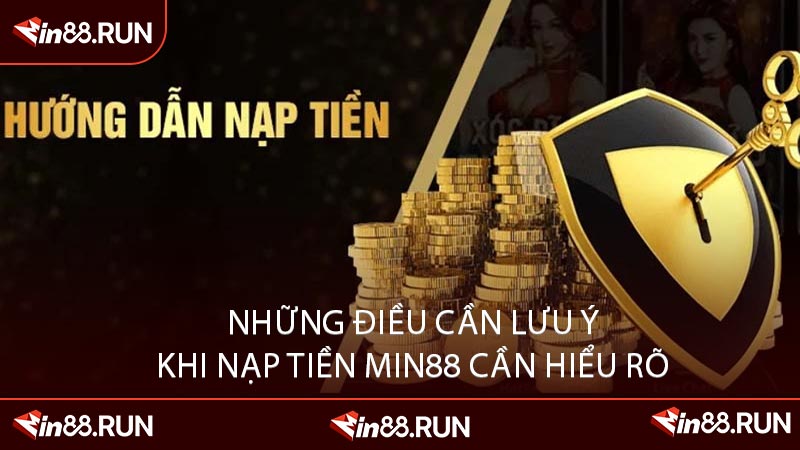 Những Điều Cần Lưu Ý Khi Nạp Tiền Min88 Cần Hiểu Rõ