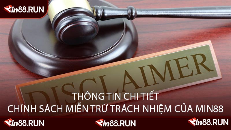 Thông Tin Chi Tiết Chính Sách Miễn Trừ Trách Nhiệm Của Min88