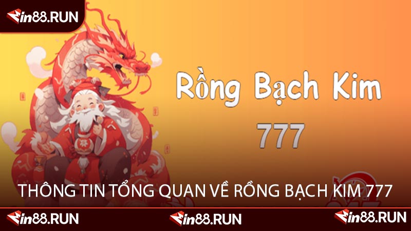 Thông Tin Tổng Quan Về Rồng Bạch Kim 777